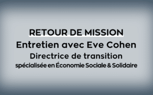 Mission Eve Cohen directrice de transition spécialisée en économie sociale et solidaire